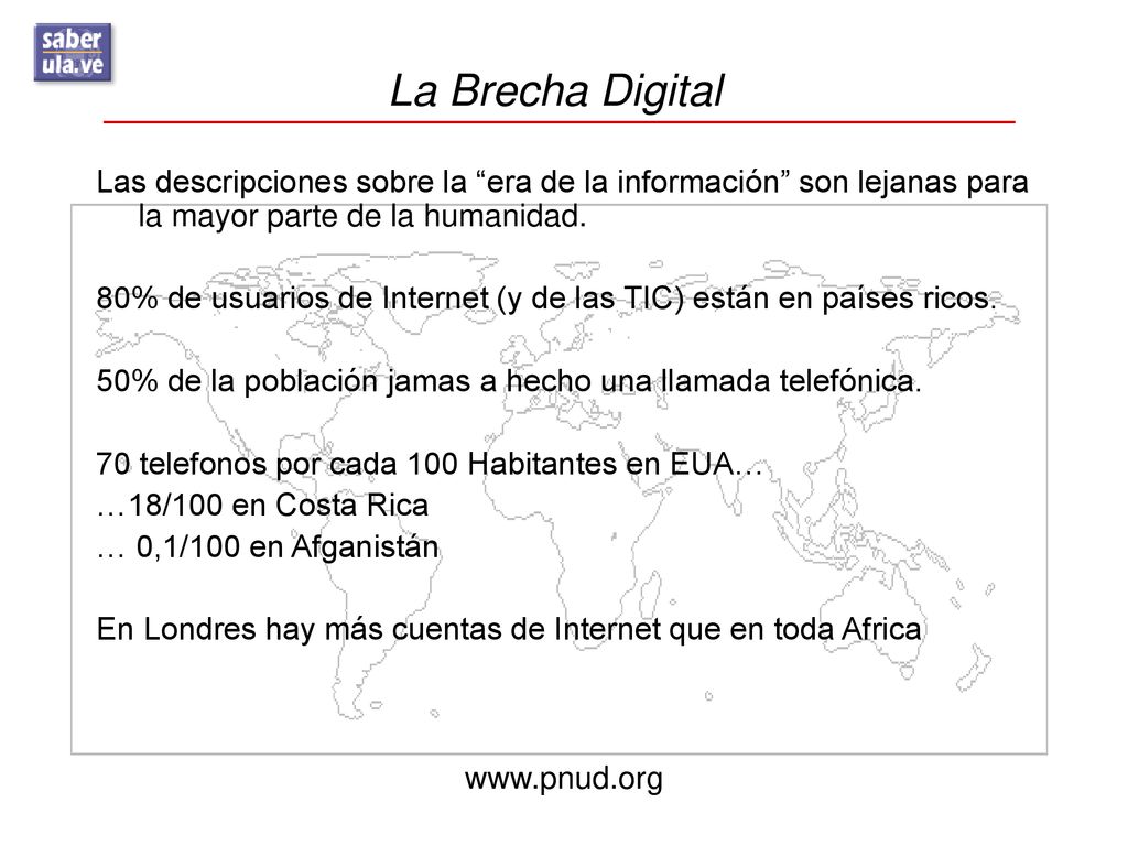 La Brecha Digital Las descripciones sobre la era de la información son lejanas para la mayor parte de la humanidad.