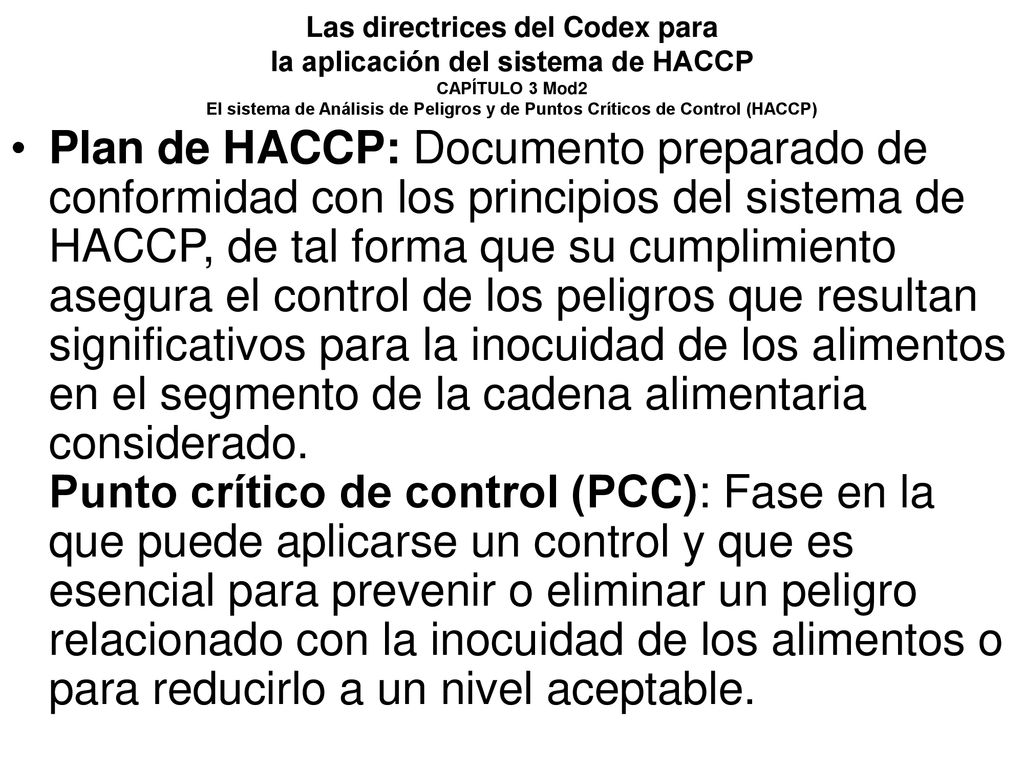Las directrices del Codex para la aplicación del sistema de HACCP CAPÍTULO 3 Mod2 El sistema de Análisis de Peligros y de Puntos Críticos de Control (HACCP)