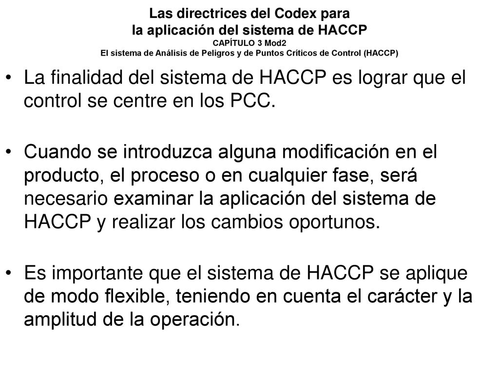 Las directrices del Codex para la aplicación del sistema de HACCP CAPÍTULO 3 Mod2 El sistema de Análisis de Peligros y de Puntos Críticos de Control (HACCP)