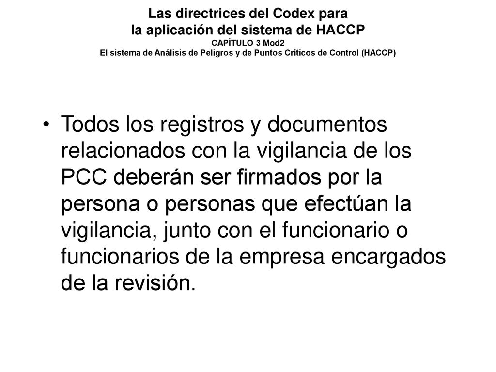 Las directrices del Codex para la aplicación del sistema de HACCP CAPÍTULO 3 Mod2 El sistema de Análisis de Peligros y de Puntos Críticos de Control (HACCP)