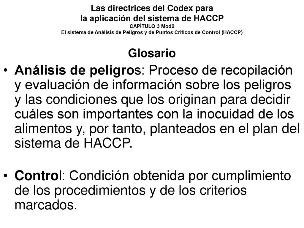 Las directrices del Codex para la aplicación del sistema de HACCP CAPÍTULO 3 Mod2 El sistema de Análisis de Peligros y de Puntos Críticos de Control (HACCP)