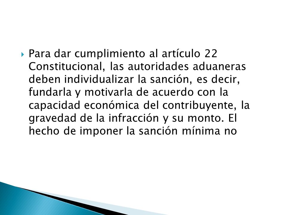 Para dar cumplimiento al artículo 22 Constitucional, las autoridades aduaneras deben individualizar la sanción, es decir, fundarla y motivarla de acuerdo con la capacidad económica del contribuyente, la gravedad de la infracción y su monto.