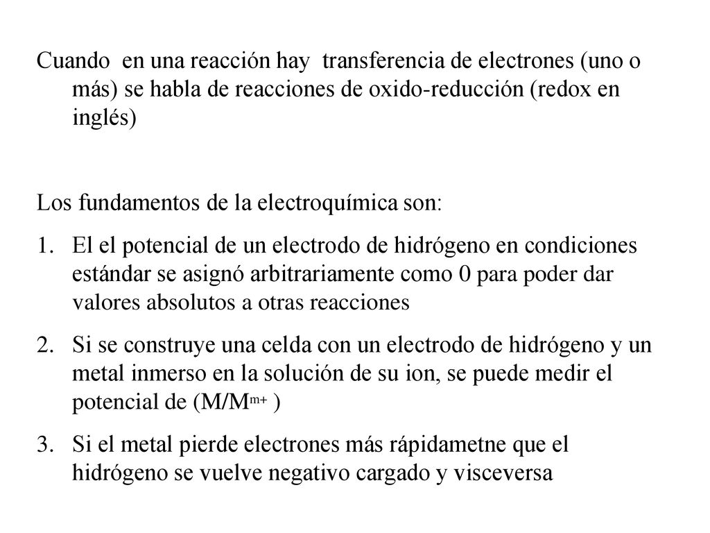 Cuando en una reacción hay transferencia de electrones (uno o más) se habla de reacciones de oxido-reducción (redox en inglés)