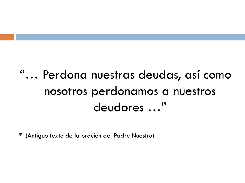 … Perdona nuestras deudas, así como nosotros perdonamos a nuestros deudores …
