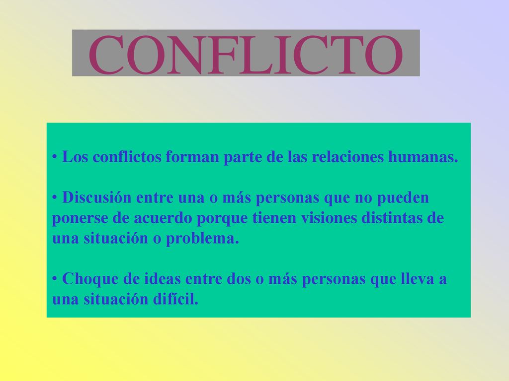 CONFLICTO Los conflictos forman parte de las relaciones humanas.