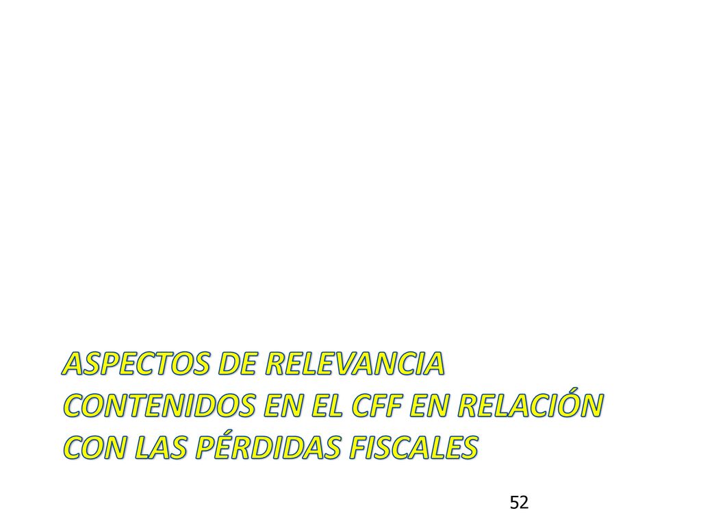 ASPECTOS DE RELEVANCIA CONTENIDOS EN EL CFF EN RELACIÓN CON LAS PÉRDIDAS FISCALES