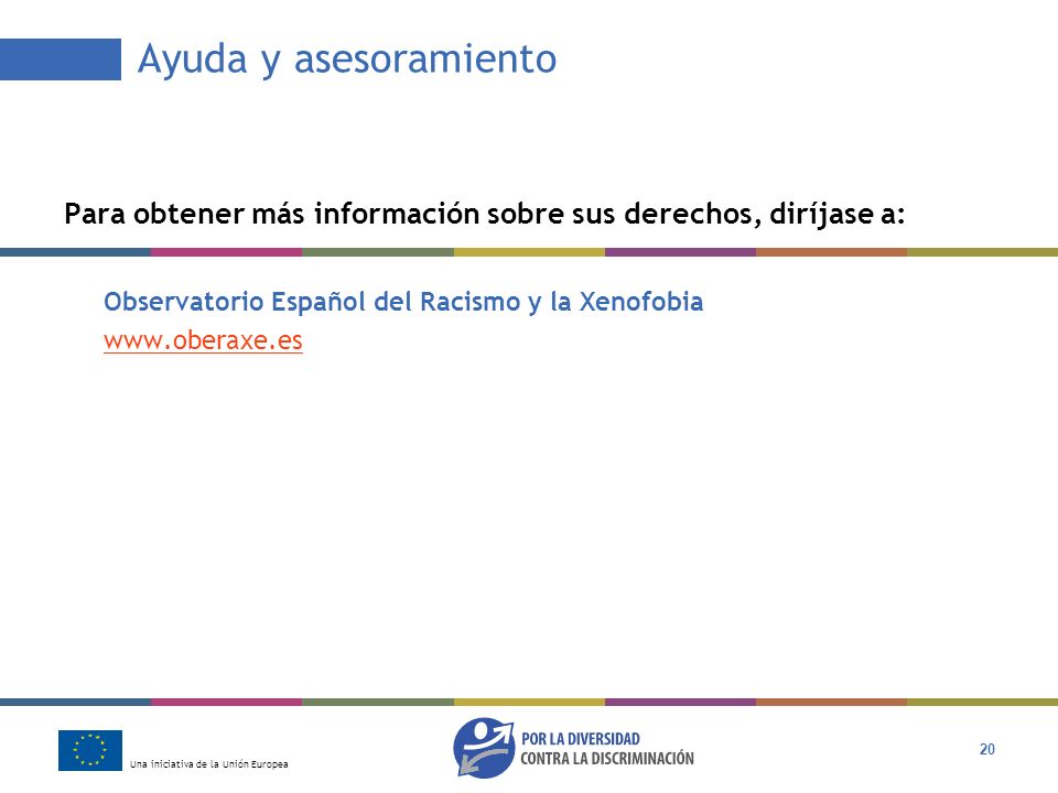 Ayuda y asesoramiento Para obtener más información sobre sus derechos, diríjase a: