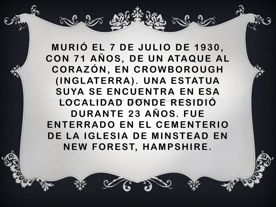 Murió el 7 de julio de 1930, con 71 años, de un ataque al corazón, en Crowborough (Inglaterra).