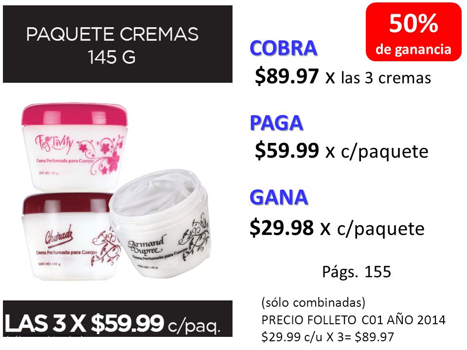 50% COBRA $89.97 x las 3 cremas PAGA $59.99 x c/paquete GANA
