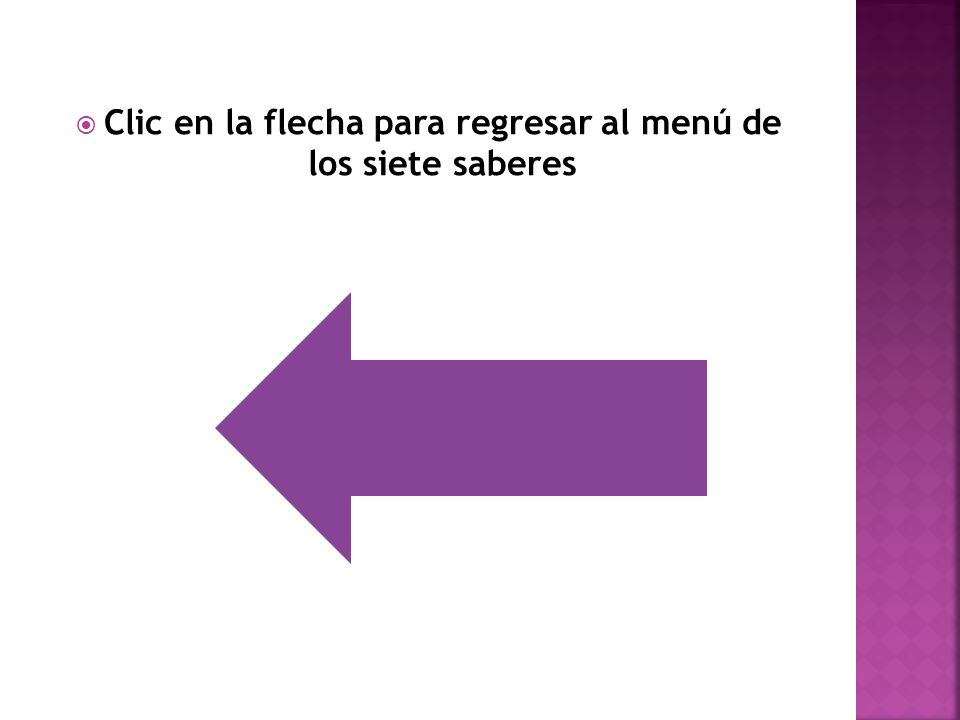 Clic en la flecha para regresar al menú de los siete saberes