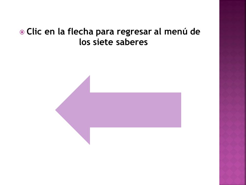 Clic en la flecha para regresar al menú de los siete saberes