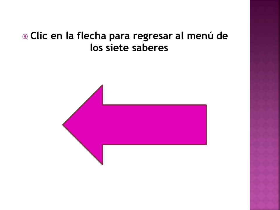 Clic en la flecha para regresar al menú de los siete saberes