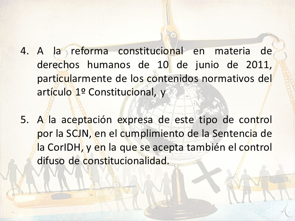 A la reforma constitucional en materia de derechos humanos de 10 de junio de 2011, particularmente de los contenidos normativos del artículo 1º Constitucional, y