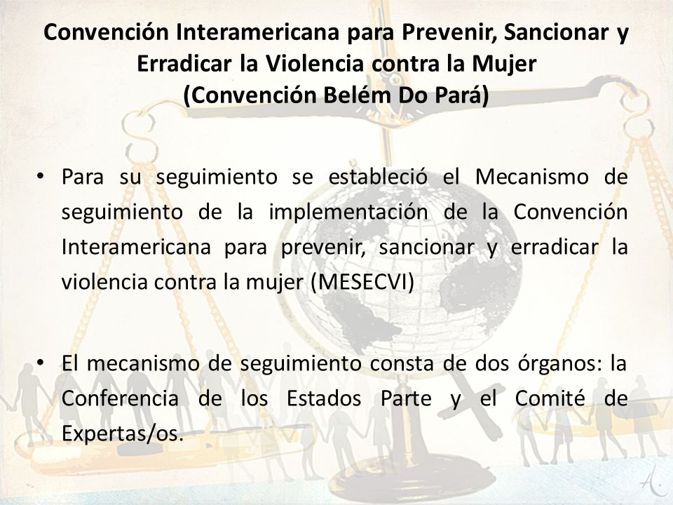 Convención Interamericana para Prevenir, Sancionar y Erradicar la Violencia contra la Mujer (Convención Belém Do Pará)