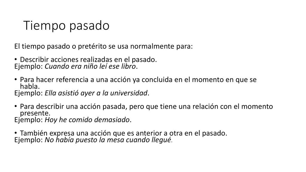 Tiempo pasado El tiempo pasado o pretérito se usa normalmente para: