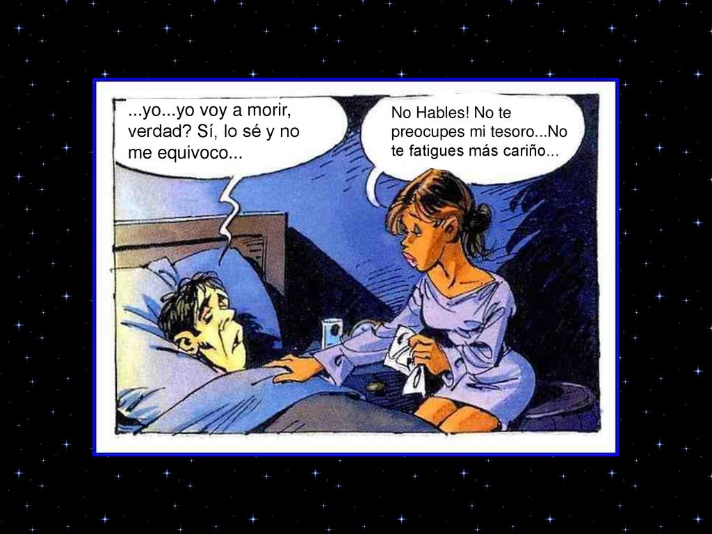 ...yo...yo voy a morir, verdad Sí, lo sé y no me equivoco...