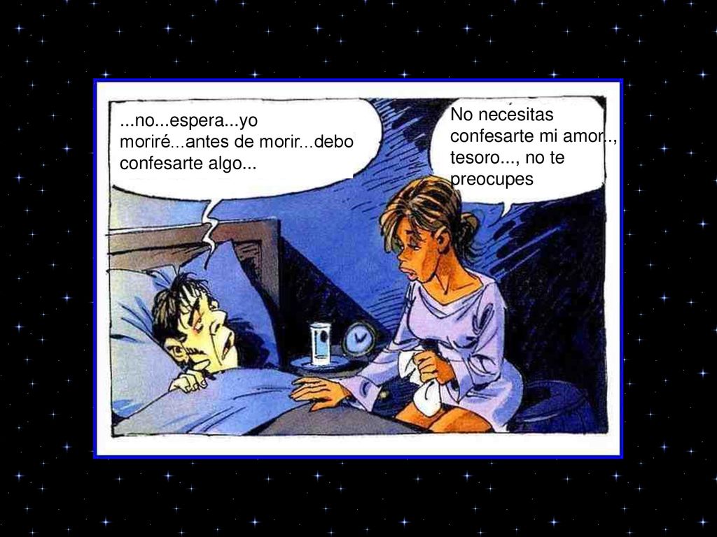 ... No necesitas confesarte mi amor.., tesoro..., no te preocupes.