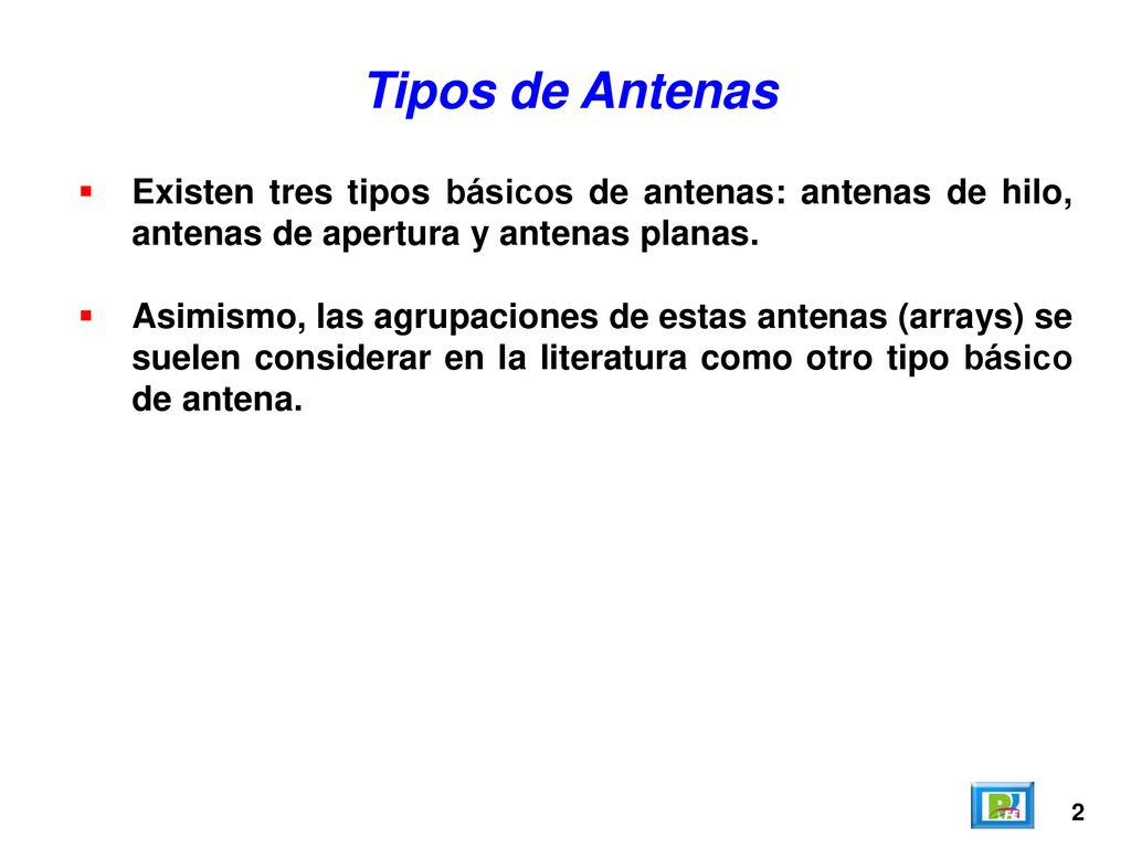 Tipos de Antenas Existen tres tipos básicos de antenas: antenas de hilo, antenas de apertura y antenas planas.