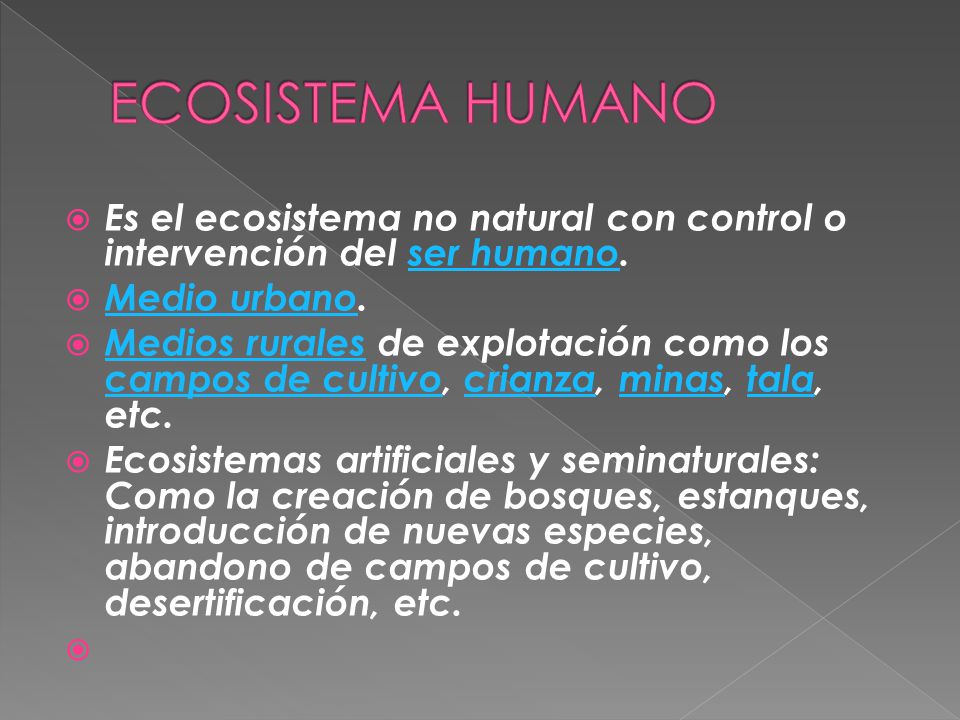 ECOSISTEMA HUMANO Es el ecosistema no natural con control o intervención del ser humano. Medio urbano.