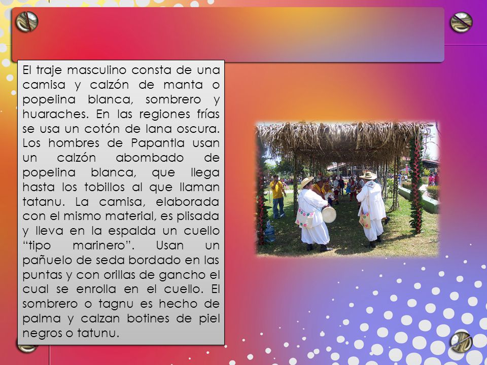El traje masculino consta de una camisa y calzón de manta o popelina blanca, sombrero y huaraches.