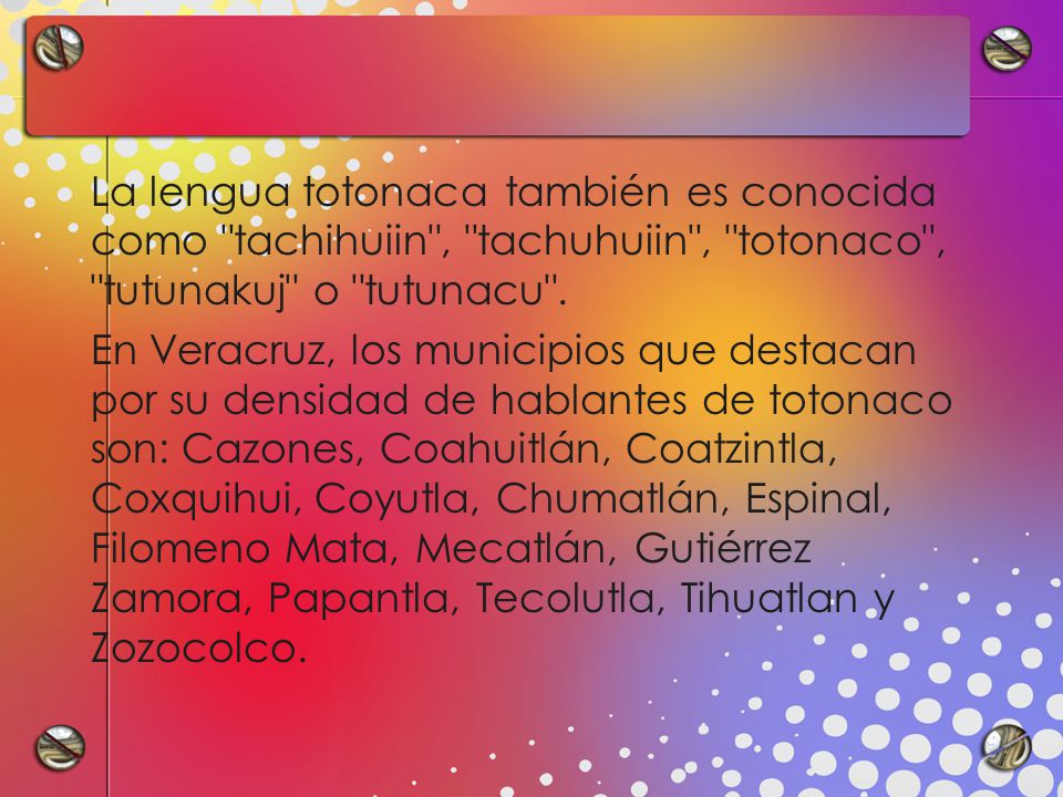 La lengua totonaca también es conocida como tachihuiin , tachuhuiin , totonaco , tutunakuj o tutunacu .