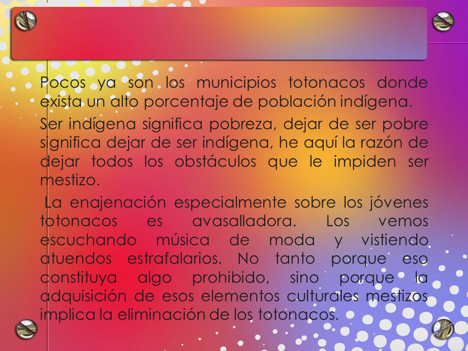 Pocos ya son los municipios totonacos donde exista un alto porcentaje de población indígena.