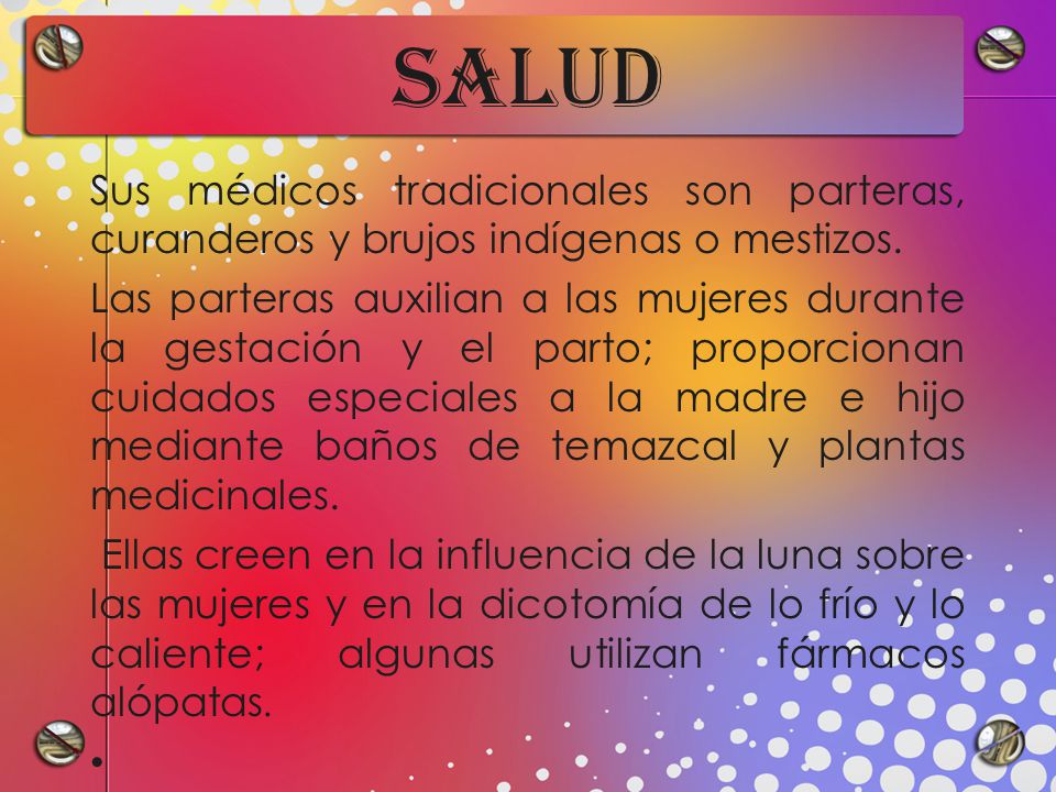 SALUD Sus médicos tradicionales son parteras, curanderos y brujos indígenas o mestizos.