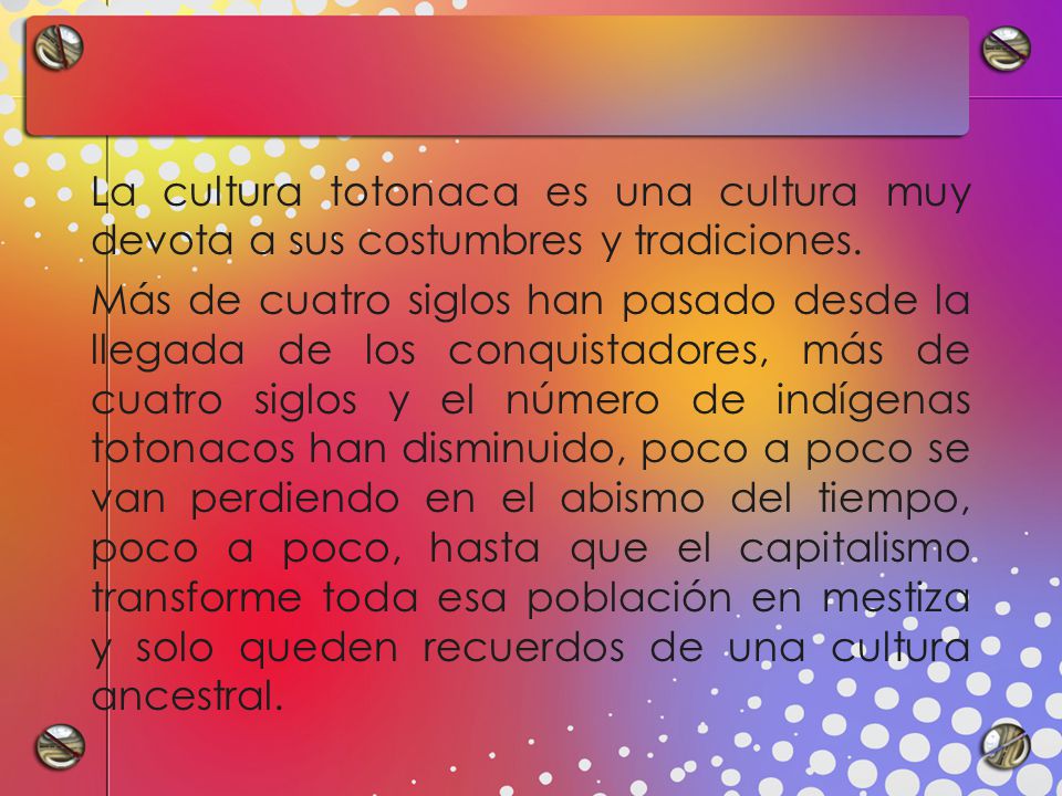 La cultura totonaca es una cultura muy devota a sus costumbres y tradiciones.