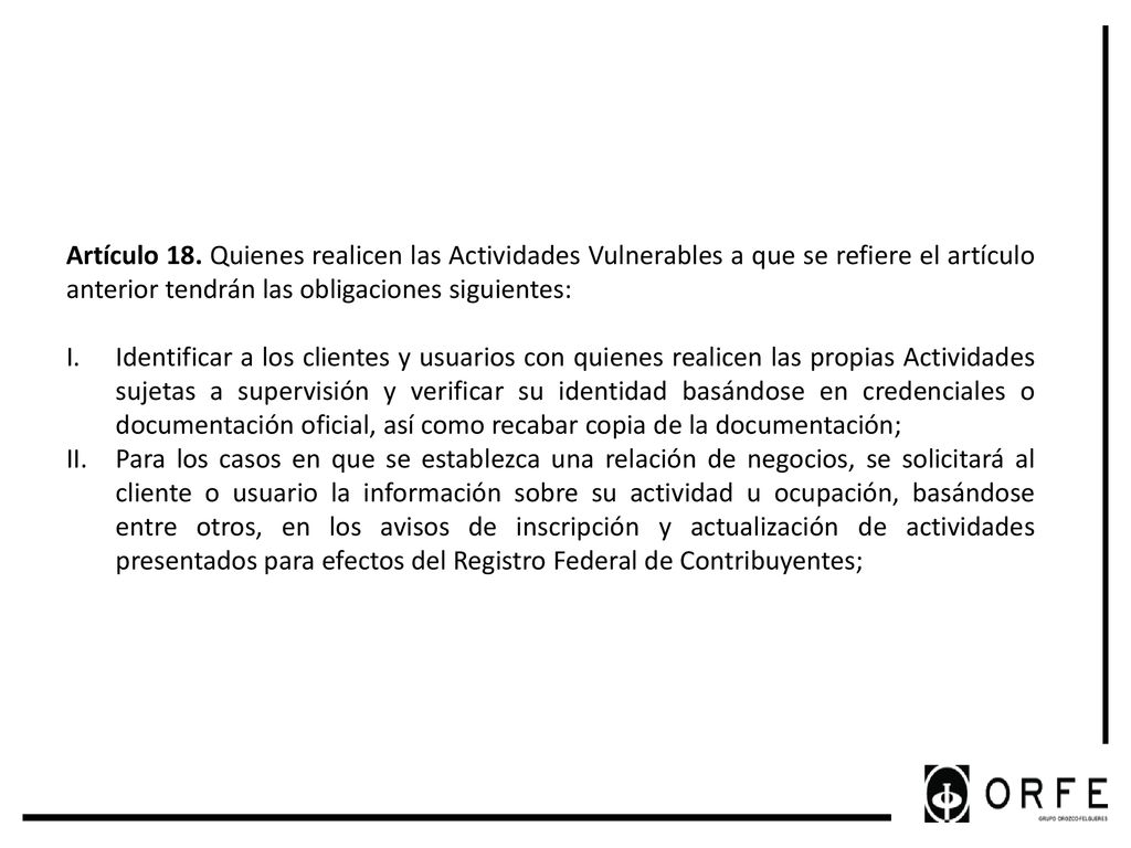 Artículo 18. Quienes realicen las Actividades Vulnerables a que se refiere el artículo anterior tendrán las obligaciones siguientes: