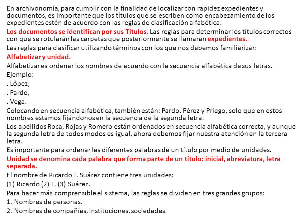 En archivonomía, para cumplir con la finalidad de localizar con rapidez expedientes y documentos, es importante que los títulos que se escriben como encabezamiento de los expedientes estén de acuerdo con las reglas de clasificación alfabética.
