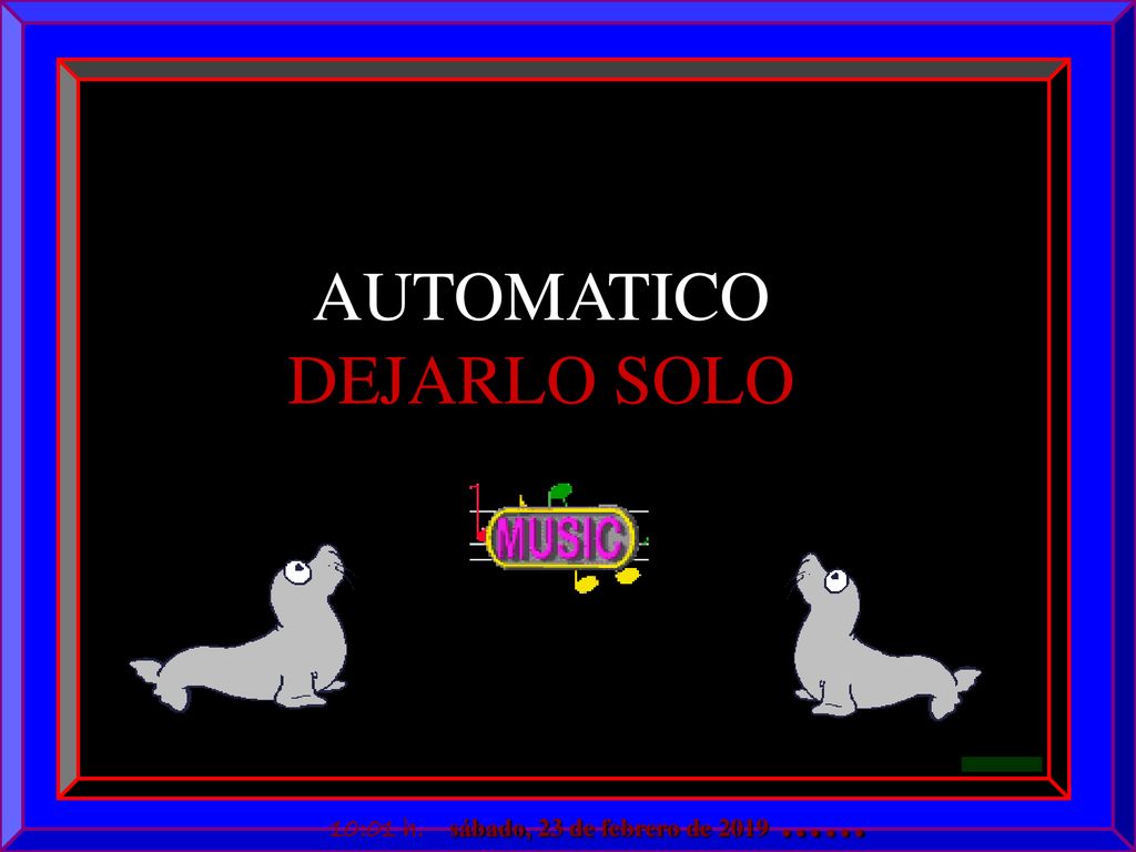 AUTOMATICO DEJARLO SOLO sábado, 23 de febrero de 2019 …… 10:01 h.