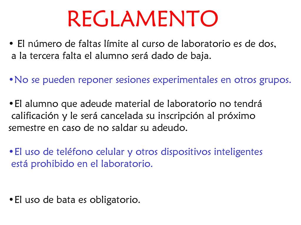 REGLAMENTO El número de faltas límite al curso de laboratorio es de dos, a la tercera falta el alumno será dado de baja.