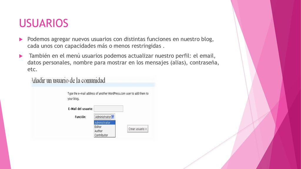 USUARIOS Podemos agregar nuevos usuarios con distintas funciones en nuestro blog, cada unos con capacidades más o menos restringidas .