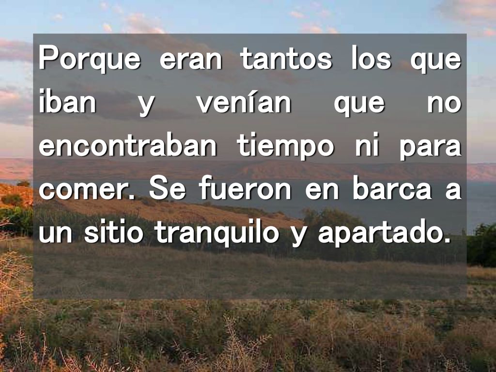 Porque eran tantos los que iban y venían que no encontraban tiempo ni para comer.