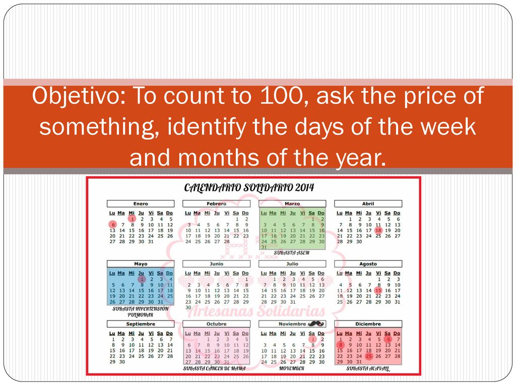 Objetivo: To count to 100, ask the price of something, identify the days of the week and months of the year.