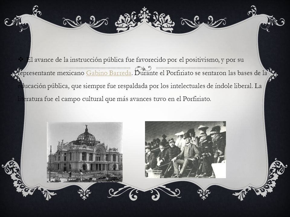 El avance de la instrucción pública fue favorecido por el positivismo, y por su representante mexicano Gabino Barreda.