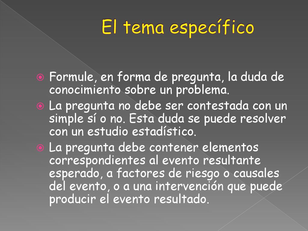 El tema específico Formule, en forma de pregunta, la duda de conocimiento sobre un problema.