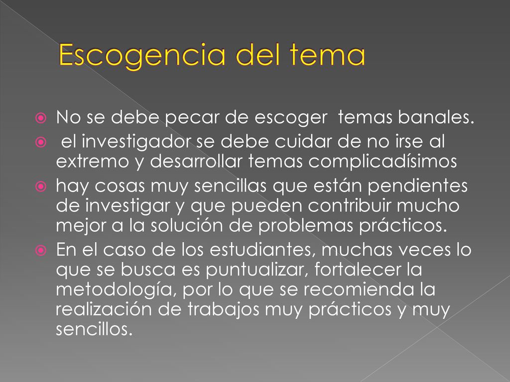 Escogencia del tema No se debe pecar de escoger temas banales.