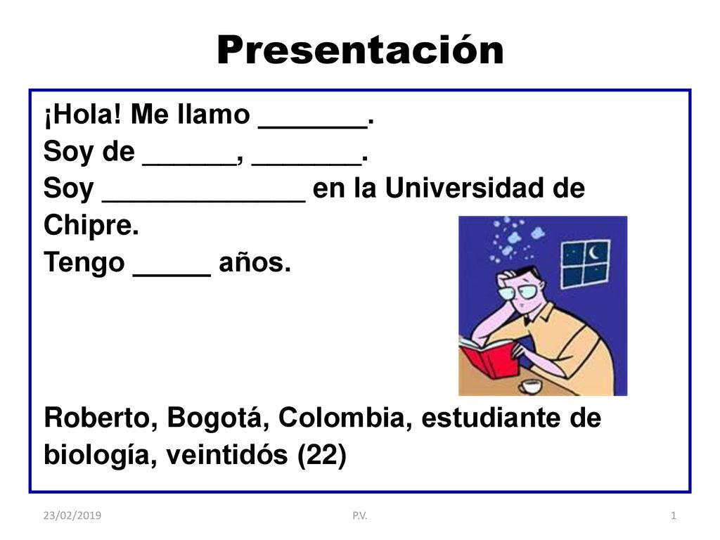 Presentación ¡Hola! Me llamo _______. Soy de ______, _______.