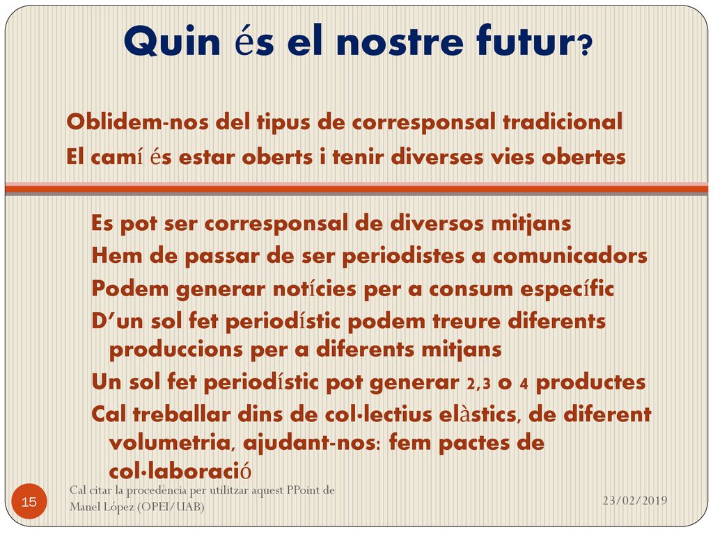 Quin és el nostre futur Oblidem-nos del tipus de corresponsal tradicional. El camí és estar oberts i tenir diverses vies obertes.