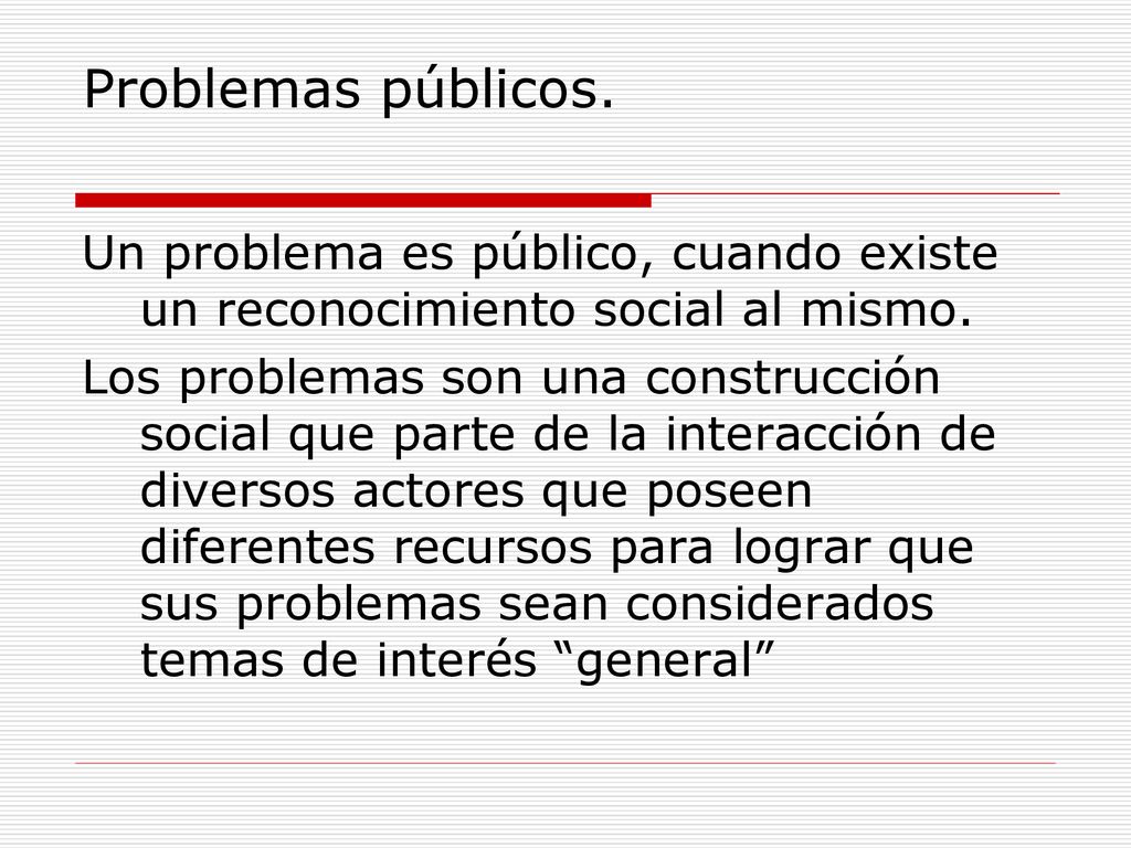 Problemas públicos. Un problema es público, cuando existe un reconocimiento social al mismo.