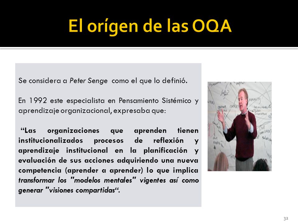 El orígen de las OQA Se considera a Peter Senge como el que lo definió.