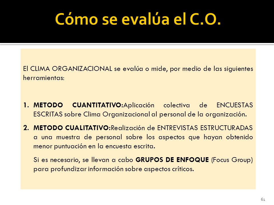 Cómo se evalúa el C.O. El CLIMA ORGANIZACIONAL se evalúa o mide, por medio de las siguientes herramientas: