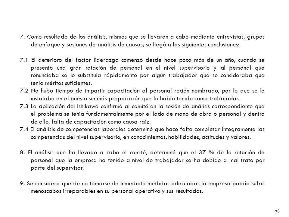 7. Como resultado de los análisis, mismos que se llevaron a cabo mediante entrevistas, grupos de enfoque y sesiones de análisis de causas, se llegó a las siguientes conclusiones: