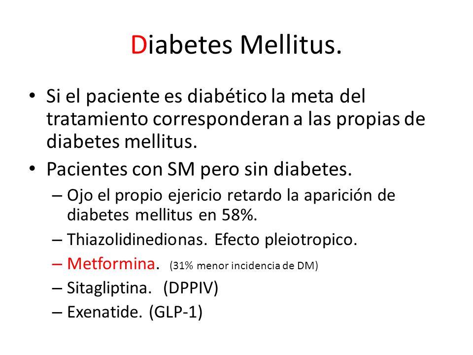Diabetes Mellitus. Si el paciente es diabético la meta del tratamiento corresponderan a las propias de diabetes mellitus.
