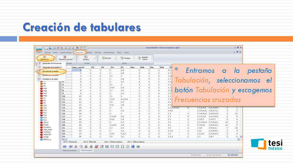 Creación de tabulares * Entramos a la pestaña Tabulación, seleccionamos el botón Tabulación y escogemos Frecuencias cruzadas.