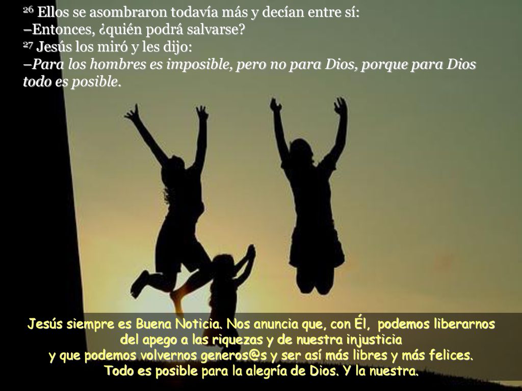 Todo es posible para la alegría de Dios. Y la nuestra.