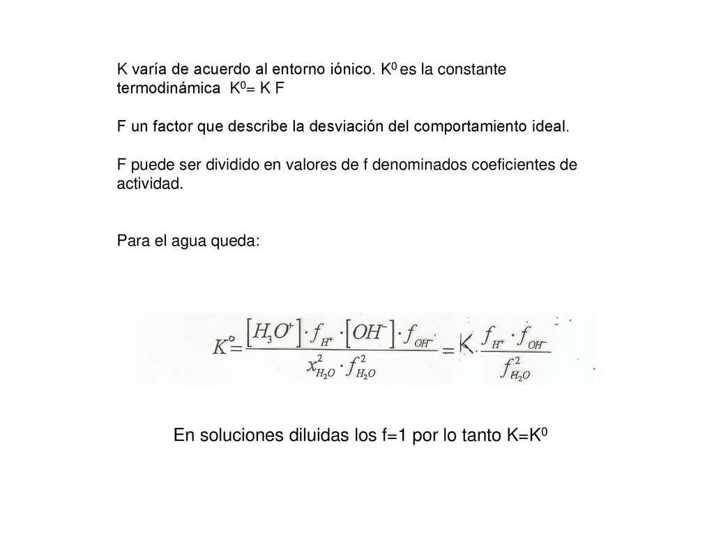 En soluciones diluidas los f=1 por lo tanto K=K0