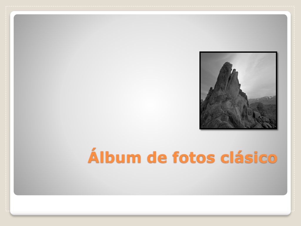 Álbum de fotos clásico 1.- Elimine de la presentación los 3 encabezados de sección.