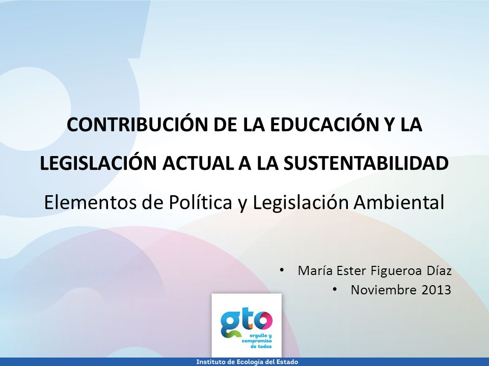 CONTRIBUCIÓN DE LA EDUCACIÓN Y LA LEGISLACIÓN ACTUAL A LA SUSTENTABILIDAD Elementos de Política y Legislación Ambiental
